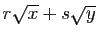 $ r\sqrt{x}+s \sqrt{y}$