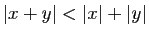$ \vert x+y\vert<\vert x\vert+\vert y\vert$