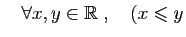 $ \quad\forall x,y\in \mathbb{R}\;,\quad (x\leqslant y$