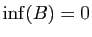 $ \inf(B)=0$