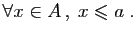 $\displaystyle \forall x\in A ,\; x\leqslant a\;.
$