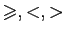 $ \geqslant, <, >$
