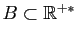 $ B\subset \mathbb{R}^{+*}$