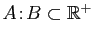 $ A\!:\!B\subset \mathbb{R}^+$