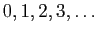 $ 0,1,2,3,\ldots$
