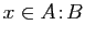$ x\in A\!:\!B$