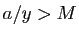 $ a/y>M$