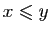 $ x\leqslant y$