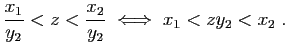$\displaystyle \frac{x_1}{y_2}<z<\frac{x_2}{y_2}\;\Longleftrightarrow\;
x_1<zy_2<x_2\;.
$