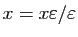 $ x=x\varepsilon /\varepsilon $