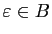 $ \varepsilon \in B$