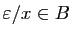 $ \varepsilon /x\in B$
