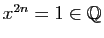 $ x^{2n}=1\in\mathbb{Q}$