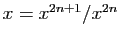 $ x=x^{2n+1}/x^{2n}$