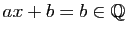 $ ax+b=b\in\mathbb{Q}$