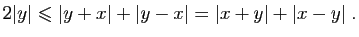$\displaystyle 2\vert y\vert\leqslant \vert y+x\vert+\vert y-x\vert=\vert x+y\vert+\vert x-y\vert\;.
$