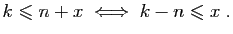 $\displaystyle k\leqslant n+x\;\Longleftrightarrow\; k-n\leqslant x\;.
$