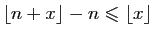 $ \lfloor n+x\rfloor-n\leqslant \lfloor x\rfloor $