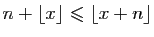 $ n+\lfloor x\rfloor\leqslant \lfloor x+n\rfloor$