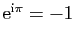 $ \mathrm{e}^{\mathrm{i}\pi}=-1$