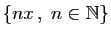 $ \{nx ,\;n\in\mathbb{N}\}$