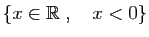$ \{x\in\mathbb{R}\;,\quad x< 0\}$