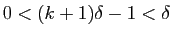 $ 0<(k+1)\delta-1<\delta$