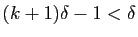 $ (k+1)\delta-1<\delta$