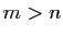 $ m>n$