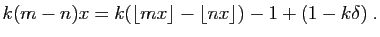 $\displaystyle k(m-n)x = k(\lfloor mx\rfloor-\lfloor nx\rfloor)-1 +(1-k\delta)\;.
$