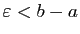 $ \varepsilon <b-a$