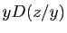 $ yD(z/y)$