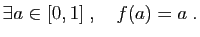 $\displaystyle \exists a\in [0,1]\;,\quad f(a)=a\;.
$