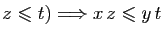 $\displaystyle z\leqslant t) \Longrightarrow x z\leqslant y t
$
