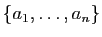 $ \{a_1,\ldots,a_n\}$