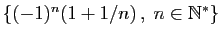 $ \{(-1)^n(1+1/n) ,\;n\in\mathbb{N}^*\}$