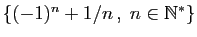 $ \{(-1)^n+1/n ,\;n\in\mathbb{N}^*\}$