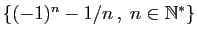 $ \{(-1)^n-1/n ,\;n\in\mathbb{N}^*\}$