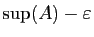 $ \sup(A)-\varepsilon $