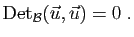 $\displaystyle \mathrm{Det}_{{\cal B}}(\vec{u},\vec{u})=0\;.$