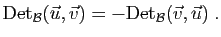 $\displaystyle \mathrm{Det}_{{\cal B}}(\vec{u},\vec{v})
=-\mathrm{Det}_{{\cal B}}(\vec{v},\vec{u})\;.$
