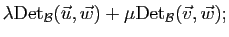 $\displaystyle \lambda\mathrm{Det}_{{\cal B}}(\vec{u},\vec{w})
+\mu\mathrm{Det}_{{\cal B}}(\vec{v},\vec{w});$