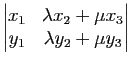 $\displaystyle \left\vert\begin{matrix}
x_1&\lambda x_2+\mu x_3\\
y_1&\lambda y_2+\mu y_3
\end{matrix}\right\vert$