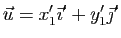 $\displaystyle \vec{u}=x'_1\vec{\imath}'+y'_1\vec{\jmath}'$