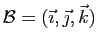 $ {\cal B}=(\vec \imath,\vec \jmath,\vec k)$