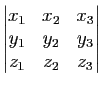 $\displaystyle \left\vert\begin{matrix}
x_1&x_2&x_3\\
y_1&y_2&y_3\\
z_1&z_2&z_3
\end{matrix}\right\vert$