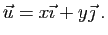 $\displaystyle \vec{u} = x\vec{\imath}
+y\vec{\jmath}\;.
$
