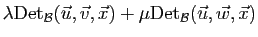 $\displaystyle \lambda\mathrm{Det}_{{\cal B}}(\vec u,\vec v,\vec x)
+\mu\mathrm{Det}_{{\cal B}}(\vec u,\vec w,\vec x)$
