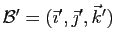 $ {\cal B}'=(\vec\imath',\vec\jmath',\vec k')$