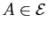 $ A\in {\cal E}$